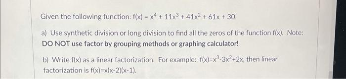 Given The Following Function F X X4 11x3 41x2 61x 30 A Use Synthetic Division Or Long Division To Find All The Zeros 1