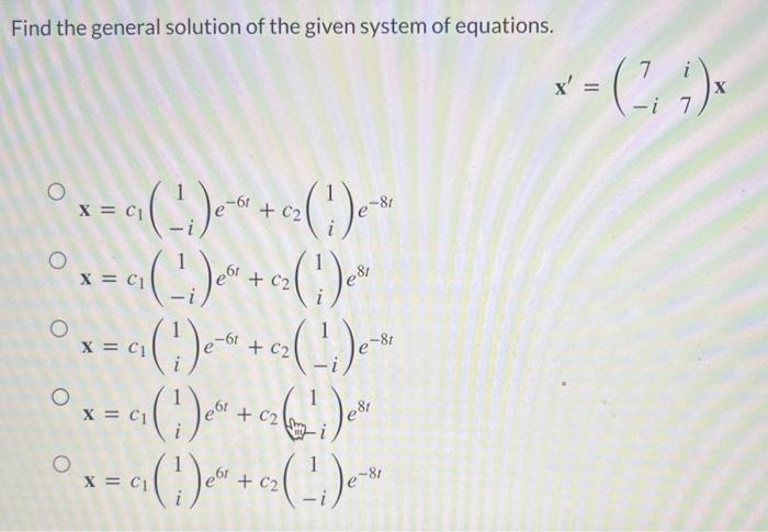 Find The General Solution Of The Given System Of Equations X 7 I I7 X X C1 1 I E 6t C2 1i E 8t X C1 1 I E6t C2 1