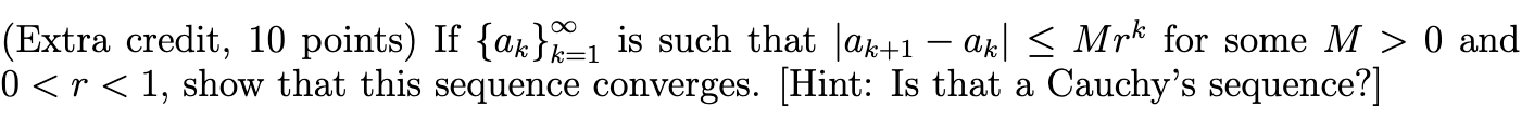 Extra Credit 10 Points If Ak K 1 Is Such That Ak 1 Ak Mrk For Some M 0 And 0 R 1 Show That This Sequence Con 1