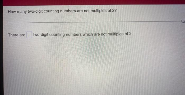How Many Two Digit Counting Numbers Are Not Multiples Of 2 There Are Two Digit Counting Numbers Which Are Not Multiples 1