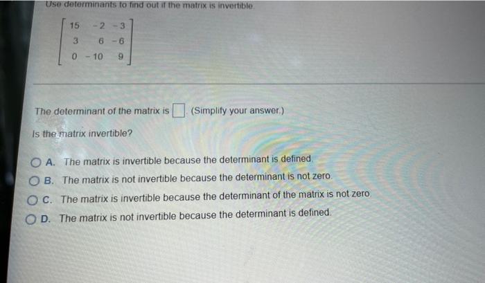 Use Determinants To Find Out If The Matrix Is Invertible 15 2 3 3 6 6 0 10 369 The Determinant Of The Matrix Is Sim 1