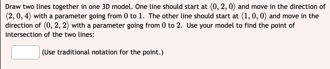 Draw Two Lines Together In One 3d Model One Line Should Start At 0 2 0 And Move In The Direction Of 2 0 4 With 1