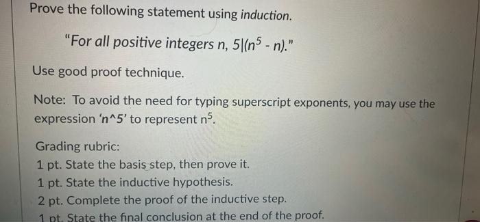 Prove The Following Statement Using Induction For All Positive Integers N 5 N5 N Use Good Proof Technique Note 1