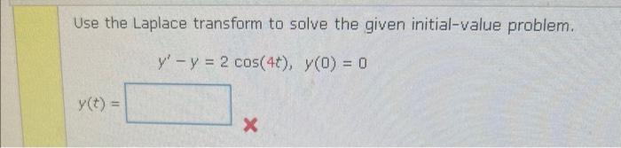 Use The Laplace Transform To Solve The Given Initial Value Problem Y Y 2 Cos 4t Y 0 0 Y T X 1
