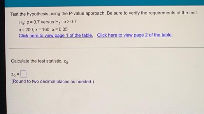 Test The Hypothesis Using The P Value Approach Be Sure To Verify The Requirements Of The Test Ho P 0 7 Versus H P 0 1