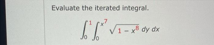 Evaluate The Iterated Integral 01 0x7 1 X8 Dydx 1