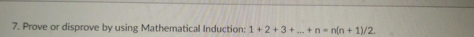 7 Prove Or Disprove By Using Mathematical Induction 1 2 3 N N N 1 2 1