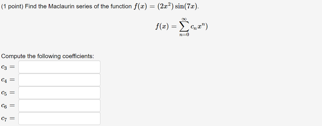 1 Point Find The Maclaurin Series Of The Function F X 2x Sin 7x Compute The Following Coefficients C3 C4 1