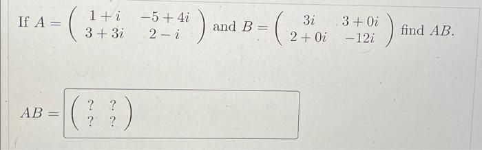 If A Ab 1 I 3 3i 5 4i 2 I And B 3i 2 0i 3 0i 12i Find Ab 1