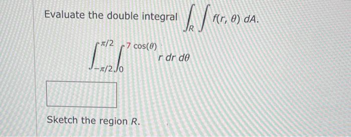 Evaluate The Double Integral R 2 7 Cos 0 T 20 Sketch The Region R Jeffer R Dr De F R 0 Da 1