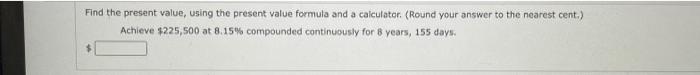 Find The Present Value Using The Present Value Formula And A Calculator Round Your Answer To The Nearest Cent Achie 1