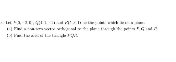 3 Let P 0 2 0 Q 4 1 2 And R 5 3 1 Be The Points Which Lie On A Plane A Find A Non Zero Vector Orthogonal T 1