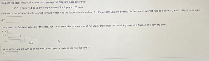 Consider The Total Amount That Must Be Repaid On The Following Note Described 8 513 Borrowed At 15 5 Simple Interest 1