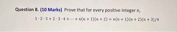 Question 8 10 Marks Prove That For Every Positive Integer N 1 2 3 2 3 4 N N 1 N 2 N N 1 N 2 N 3 4 1