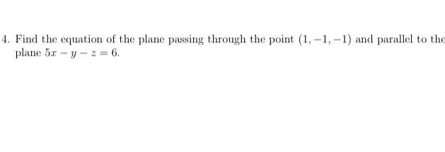 4 Find The Equation Of The Plane Passing Through The Point 1 1 1 And Parallel To The Plane 5x Y Z 6 1