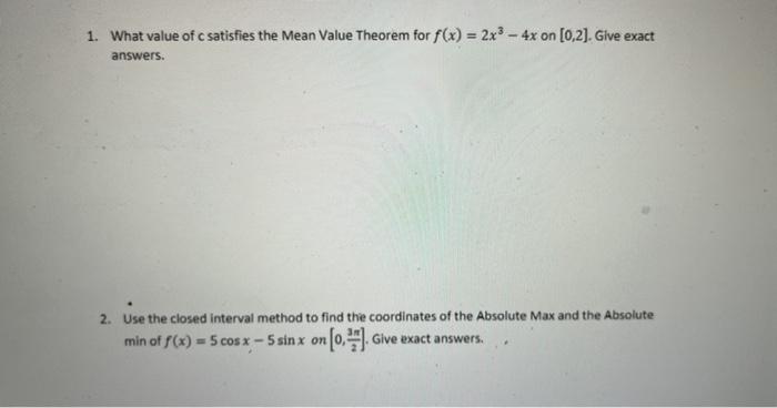 1 What Value Of C Satisfies The Mean Value Theorem For F X 2x3 4x On 0 2 Give Exact Answers 2 Use The Closed In 1