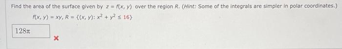 Find The Area Of The Surface Given By Z F X Y Over The Region R Hint Some Of The Integrals Are Simpler In Polar C 1