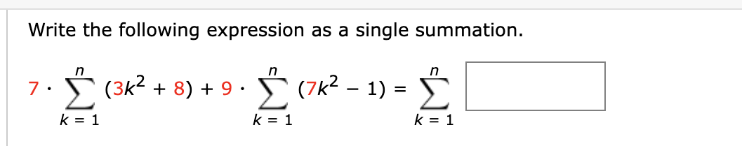 Write The Following Expression As A Single Summation N N 7 3k 8 9 7k 1 K 1 K 1 N F K 1 Comput 1