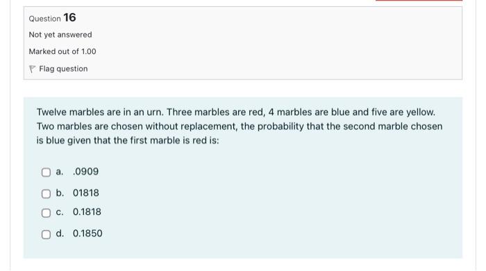 Question 19 Not Yet Answered Marked Out Of 1 00 Flag Question Twelve Marbles Are In An Urn Three Marbles Are Red 4 Mar 2