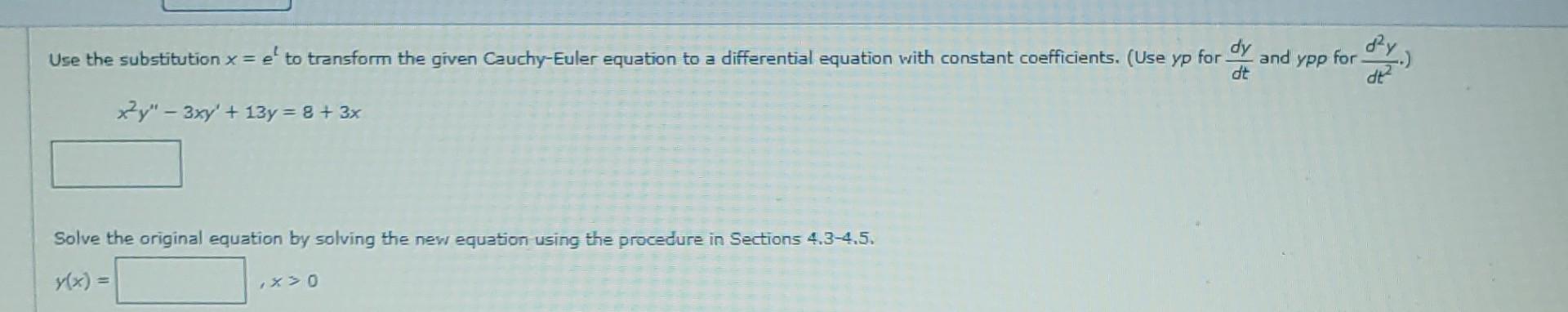Dy Use The Substitution X E To Transform The Given Cauchy Euler Equation To A Differential Equation With Constant Coe 1
