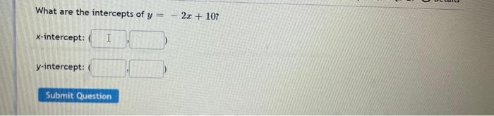 What Are The Intercepts Of Y X Intercept I Y Intercept Submit Question 2x 10 1