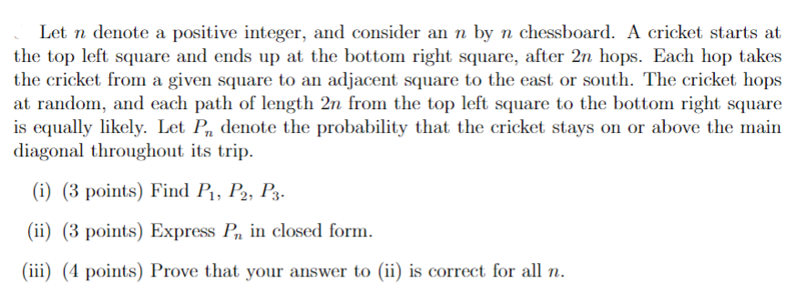 Let N Denote A Positive Integer And Consider An N By N Chessboard A Cricket Starts At The Top Left Square And Ends Up 1