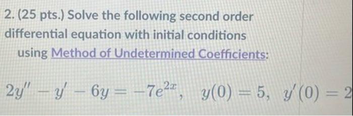 2 25 Pts Solve The Following Second Order Differential Equation With Initial Conditions Using Method Of Undetermined 1