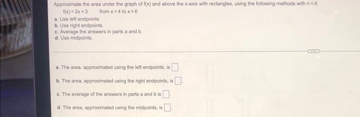 Approximate The Area Under The Graph Of F X And Above The X Axis With Rectangles Using The Following Methods With N 4 1