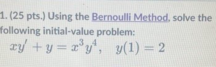 1 25 Pts Using The Bernoulli Method Solve The Following Initial Value Problem Xy Y X Y Y 1 2 1