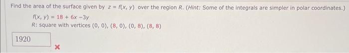 Find The Area Of The Surface Given By Z F X Y Over The Region R Hint Some Of The Integrals Are Simpler In Polar Co 1