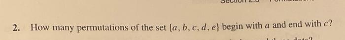 2 How Many Permutations Of The Set A B C D E Begin With A And End With C 1