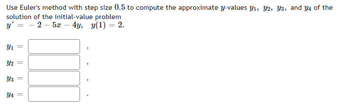 Use Euler S Method With Step Size 0 5 To Compute The Approximate Y Values Y 92 93 And Y4 Of The Solution Of The Init 1
