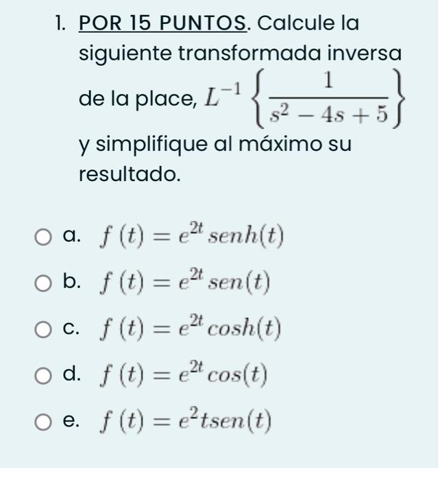 L 1 1 S 4s 5 1 Por 15 Puntos Calcule La Siguiente Transformada Inversa De La Place L 1 Y Simplifique Al Maximo S 1