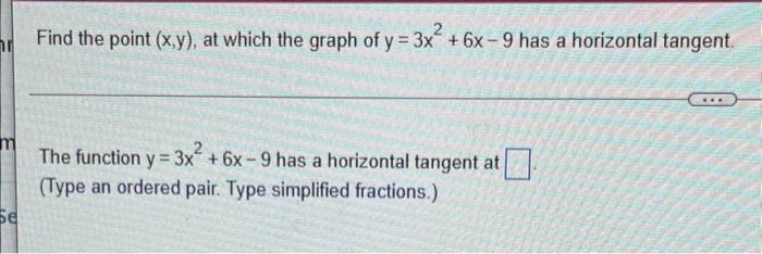 Hr Se Find The Point X Y At Which The Graph Of Y 3x 6x 9 Has A Horizontal Tangent The Function Y 3x 6x 9 Has 1