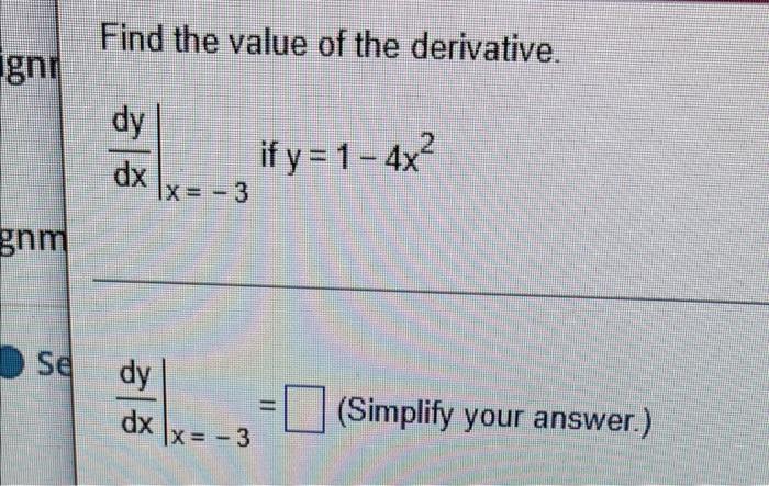 Gnr Gnm Se Find The Value Of The Derivative Dy Dx Dy Dx X 3 X 3 If Y 1 4x2 Simplify Your Answer E Find The Va 1