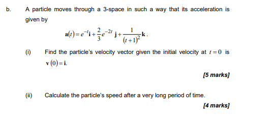B A Particle Moves Through A 3 Space In Such A Way That Its Acceleration Is Given By 1 Ii A T E I E J 1