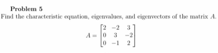 Problem 5 Find The Characteristic Equation Eigenvalues And Eigenvectors Of The Matrix A A 2 2 3 0 3 2 2 0 1 1