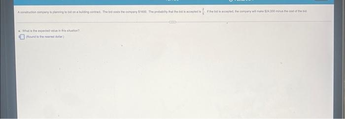 A Construction Company Is Planning To Bid On A Building Contract The Bid Costs The Company 1000 The Probability That 1