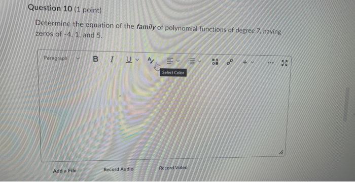 Question 10 1 Point Determine The Equation Of The Family Of Polynomial Functions Of Degree 7 Having Zeros Of 4 1 A 1