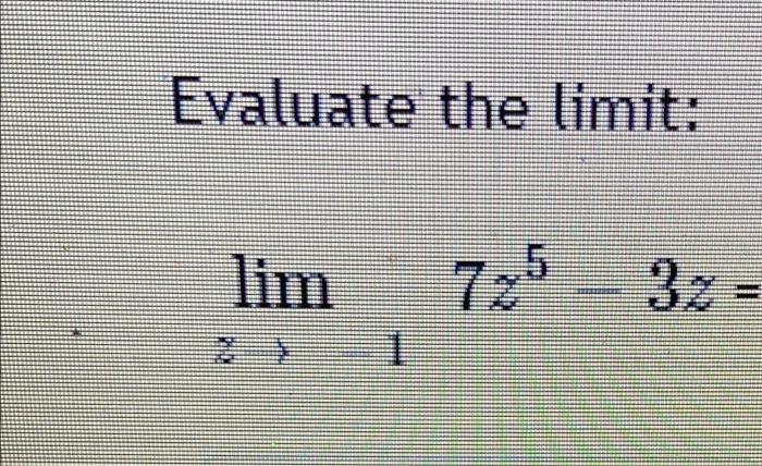 Evaluate The Limit Z 1lim 7z5 3z 1