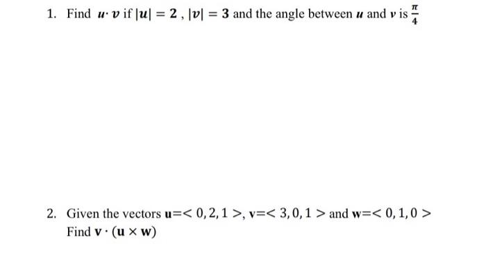 1 Find U Vif U 2 V 3 And The Angle Between U And Vis 4 2 Given The Vectors U 0 2 1 V 3 0 1 And W 1