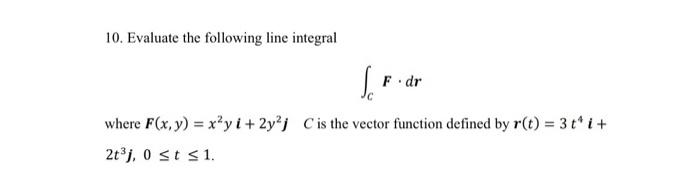 9 Evaluate The Following Line Integral X Y X Dy Where C Is The Are Of The Curve Defined By Y X From The Point 2