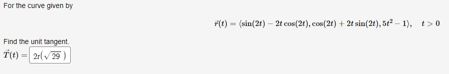 For The Curve Given By Find The Unit Tangent T T 2t 29 R T Sin 2t 2t Cos 2t Cos 2t 2t Sin 2t 5t 1 1