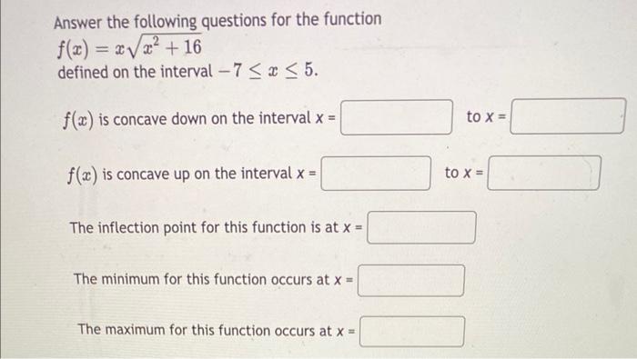 Answer The Following Questions For The Function F X X X 16 Defined On The Interval 7 X 5 F X Is Concave Down On 1