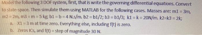 Model The Following 3 Dof System First That Is Write The Governing Differential Equations Convert To State Space The 1