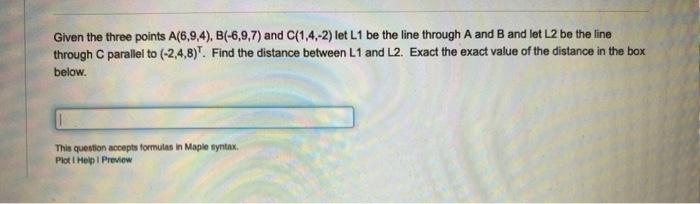 Given The Three Points A 6 9 4 B 6 9 7 And C 1 4 2 Let L1 Be The Line Through A And B And Let L2 Be The Line Throu 1