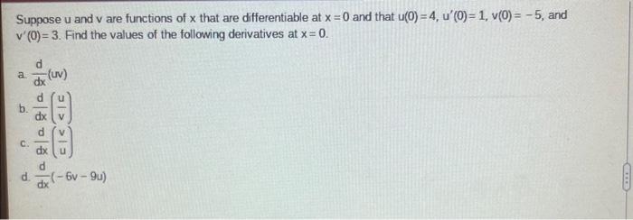 Suppose U And Vare Functions Of X That Are Differentiable At X 0 And That U 0 4 U 0 1 V 0 5 And V 0 3 1