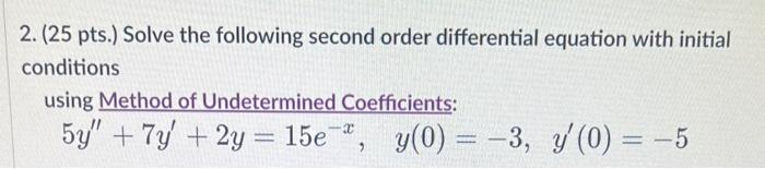 2 25 Pts Solve The Following Second Order Differential Equation With Initial Conditions Using Method Of Undetermined 1