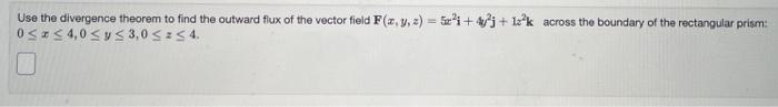 Use The Divergence Theorem To Find The Outward Flux Of The Vector Field F X Y Z 5 1 4j 1a K Across The Boundary Of 1