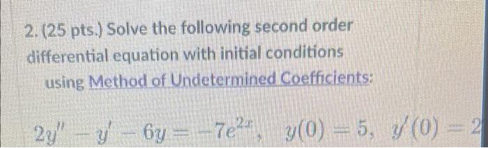 2 25 Pts Solve The Following Second Order Differential Equation With Initial Conditions Using Method Of Undetermined 1